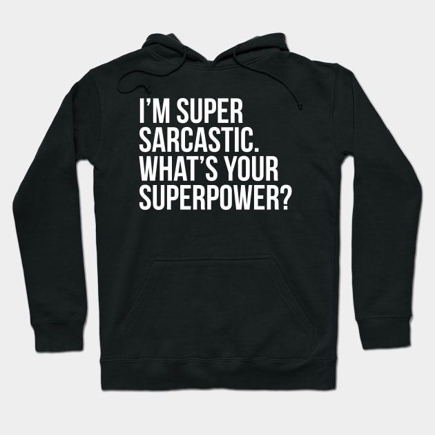 I'm super sarcastic. What's your superpower? (In white) Hoodie by xDangerline